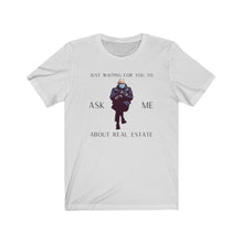 Load image into Gallery viewer, Bernie &quot;Ask Me About Real Estate&quot; Unisex Jersey Short Sleeve Tee
