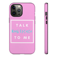 Load image into Gallery viewer, &quot;Talk Real Estate to Me&quot; [PINK] Tough Case
