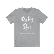 Load image into Gallery viewer, &quot;Off Day Shirt&quot; Unisex Jersey Short Sleeve Tee
